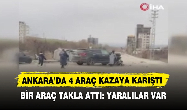 ANKARA’DA 4 ARAÇ KAZAYA KARIŞTI