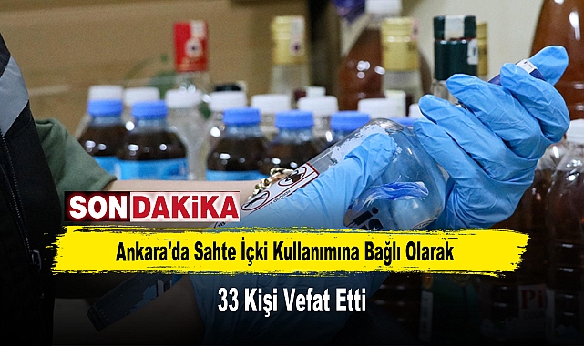 Ankara'da Sahte İçki Kullanımına Bağlı Olarak 33 Kişi Vefat Etti