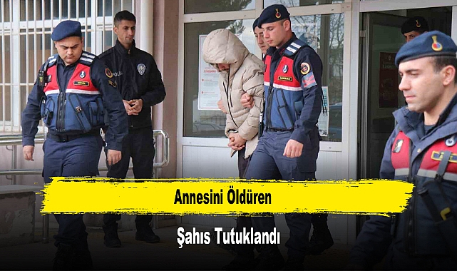 Annesini Öldüren Şahıs Tutuklandı