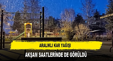 ARALIKLI KAR YAĞIŞI AKŞAM SAATLERİNDE DE GÖRÜLDÜ