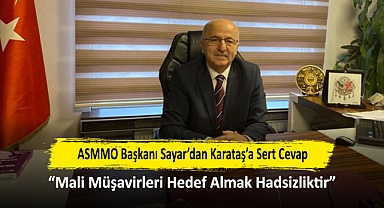 ASMMO Başkanı Sayar’dan Karataş’a Sert Cevap: “Mali Müşavirleri Hedef Almak Hadsizliktir”