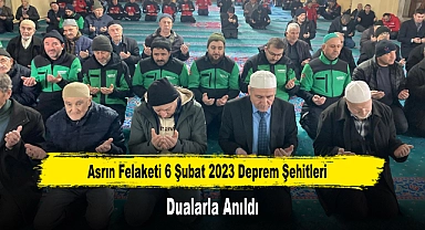 Asrın Felaketi 6 Şubat 2023 Deprem Şehitleri Dualarla Anıldı