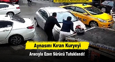 Aynasını Kıran Kuryeyi Aracıyla Ezen Sürücü Tutuklandı!