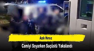 Azılı Hırsız, Camiyi Soyarken Suçüstü Yakalandı