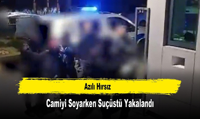 Azılı Hırsız, Camiyi Soyarken Suçüstü Yakalandı