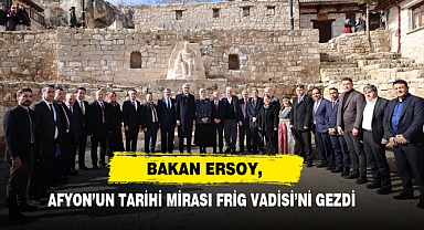 Bakan Ersoy, Afyon’un Tarihi Mirası Frig Vadisi’ni Gezdi
