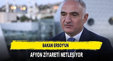 BAKAN ERSOY’UN AFYON ZİYARETİ NETLEŞİYOR