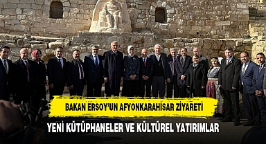 BAKAN ERSOY’UN AFYONKARAHİSAR ZİYARETİ: YENİ KÜTÜPHANELER VE KÜLTÜREL YATIRIMLAR