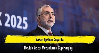 Bakan Işıkhan Duyurdu: Meslek Lisesi Mezunlarına Cep Harçlığı