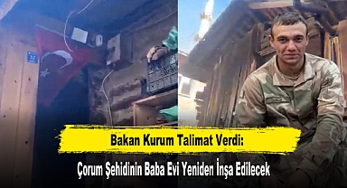 Bakan Kurum Talimat Verdi: Çorum Şehidinin Baba Evi Yeniden İnşa Edilecek