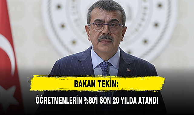 BAKAN TEKİN: ÖĞRETMENLERİN %80'İ SON 20 YILDA ATANDI