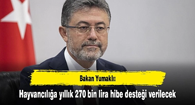 Bakan Yumaklı: Hayvancılığa yıllık 270 bin lira hibe desteği verilecek