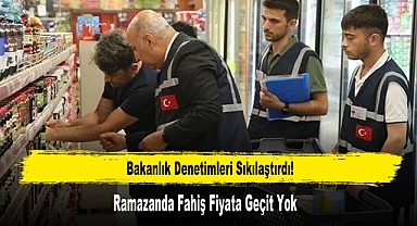 Bakanlık Denetimleri Sıkılaştırdı! Ramazanda Fahiş Fiyata Geçit Yok