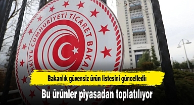 Bakanlık güvensiz ürün listesini güncelledi: Bu ürünler piyasadan toplatılıyor