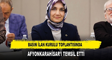 BASIN İLAN KURULU TOPLANTISINDA AFYONKARAHİSAR’I TEMSİL ETTİ