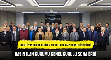 BASIN İLAN KURUMU GENEL KURULU SONA ERDİ