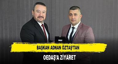 BAŞKAN ADNAN ÖZTAŞ’TAN OEDAŞ’A ZİYARET