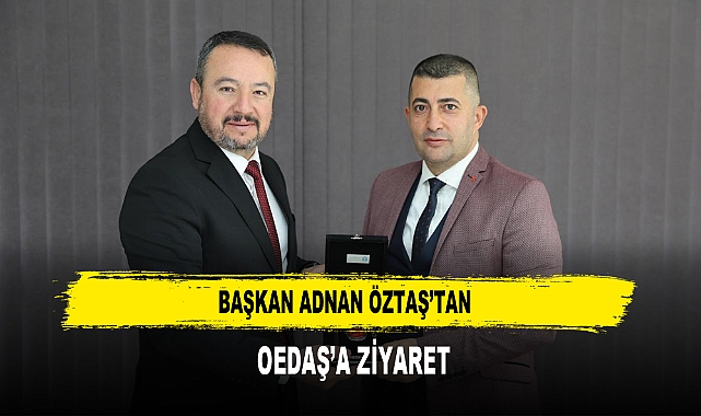 BAŞKAN ADNAN ÖZTAŞ’TAN  OEDAŞ’A ZİYARET