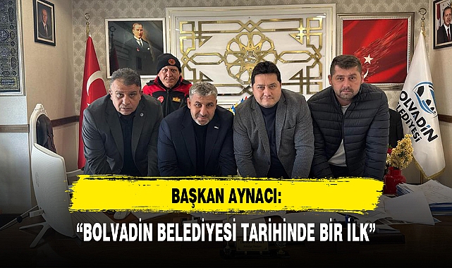BAŞKAN AYNACI: "BOLVADİN BELEDİYESİ TARİHİNDE BİR İLK"