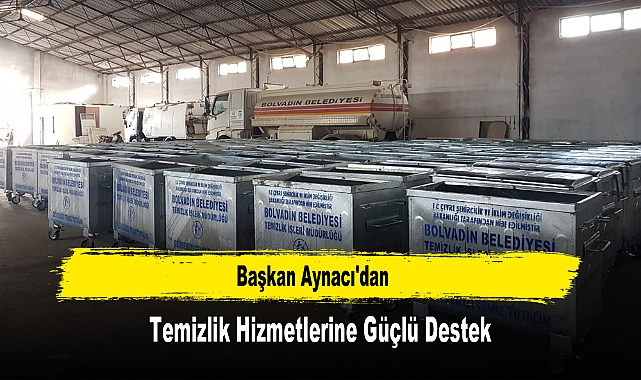Başkan Aynacı'dan Temizlik Hizmetlerine Güçlü Destek