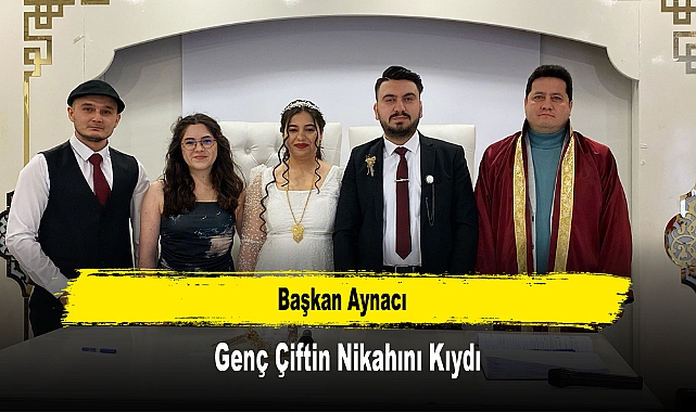 Başkan Aynacı, Genç Çiftin Nikahını Kıydı