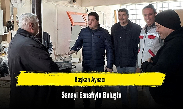 Başkan Aynacı, Sanayi Esnafıyla Buluştu
