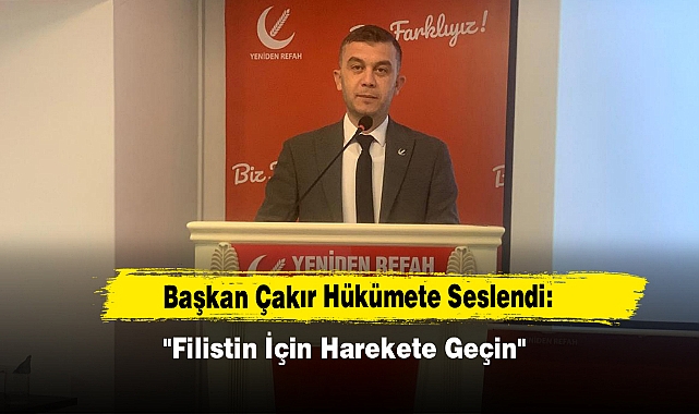 Başkan Çakır Hükümete Seslendi: "Filistin İçin Harekete Geçin"