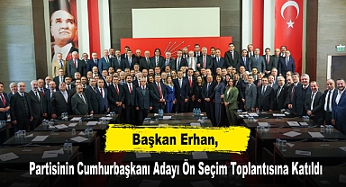 Başkan Erhan, Partisinin Cumhurbaşkanı Adayı Ön Seçim Toplantısına Katıldı