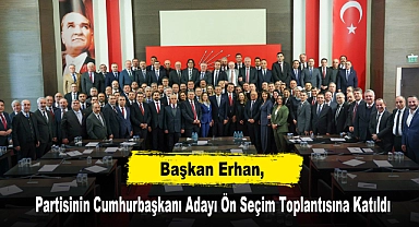 Başkan Erhan, Partisinin Cumhurbaşkanı Adayı Ön Seçim Toplantısına Katıldı