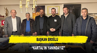 BAŞKAN EROĞLU ‘‘KARTAL’IN YANINDAYIZ’