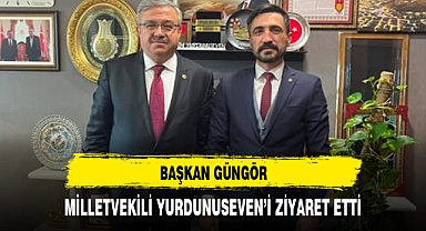 BAŞKAN GÜNGÖR, MİLLETVEKİLİ YURDUNUSEVEN’İ ZİYARET ETTİ
