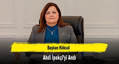 Başkan Köksal, Abdi İpekçi’yi Andı