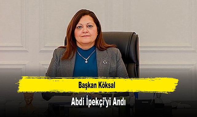 Başkan Köksal, Abdi İpekçi’yi Andı