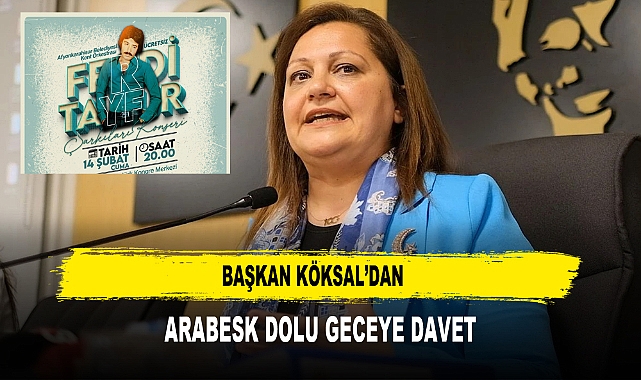 BAŞKAN KÖKSAL’DAN  ARABESK DOLU GECEYE DAVET