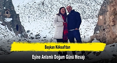 Başkan Köksal’dan, Eşine Anlamlı Doğum Günü Mesajı