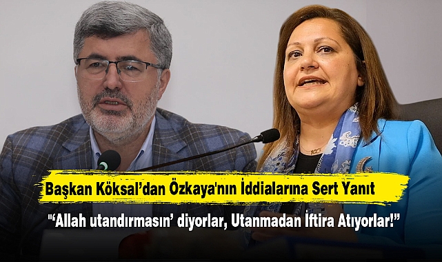 Başkan Köksal’dan Özkaya'nın İddialarına Sert Yanıt