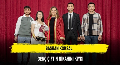 BAŞKAN KÖKSAL GENÇ ÇİFTİN NİKAHINI KIYDI