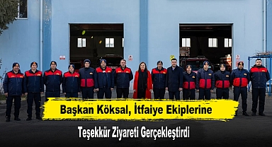 Başkan Köksal, İtfaiye Ekiplerine Teşekkür Ziyareti Gerçekleştirdi