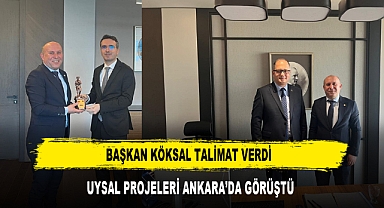 Başkan Köksal Talimat Verdi Uysal Projeleri Ankara’da Görüştü