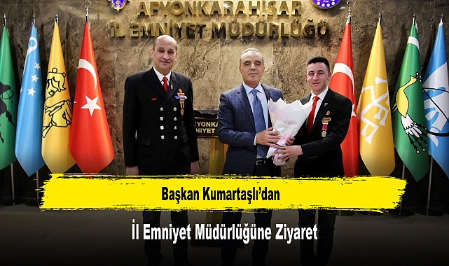 Başkan Kumartaşlı’dan, İl Emniyet Müdürlüğüne Ziyaret