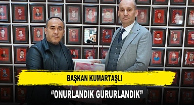 BAŞKAN KUMARTAŞLI ‘’ONURLANDIK GURURLANDIK’’