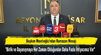 Başkan Mısırlıoğlu'ndan Ramazan Mesajı