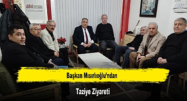 Başkan Mısırlıoğlu'ndan, Taziye Ziyareti