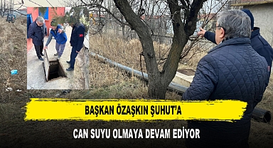 BAŞKAN ÖZAŞKIN ŞUHUT'A CAN SUYU OLMAYA DEVAM EDİYOR