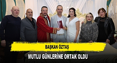 BAŞKAN ÖZTAŞ MUTLU GÜNLERİNE ORTAK OLDU