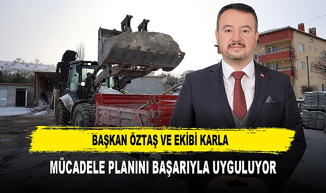 BAŞKAN ÖZTAŞ VE EKİBİ KARLA MÜCADELE PLANINI BAŞARIYLA UYGULUYOR