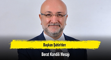 Başkan Şahin'den, Berat Kandili Mesajı