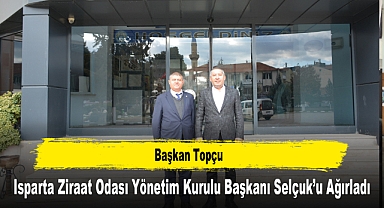 Başkan Topçu, Isparta Ziraat Odası Yönetim Kurulu Başkanı Selçuk'u Ağırladı