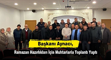 Başkanı Aynacı, Ramazan Hazırlıkları İçin Muhtarlarla Toplantı Yaptı