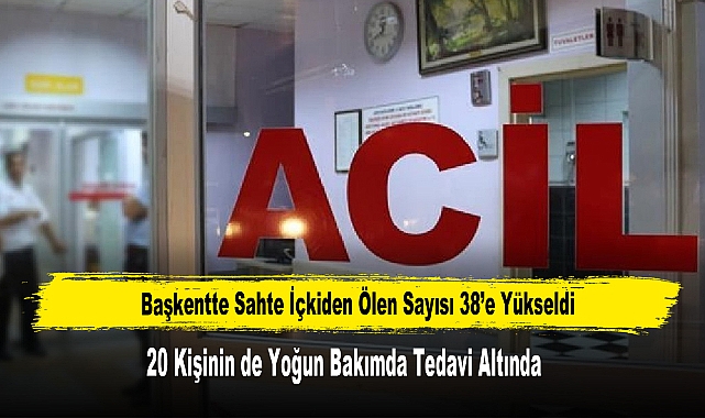 Başkentte Sahte İçkiden Ölen Sayısı 38’e Yükseldi
